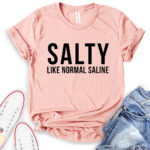 salty like normal saline t shirt heather peach