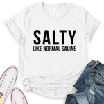 salty like normal saline t shirt white