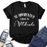 so apperently i have an attitude t shirt black