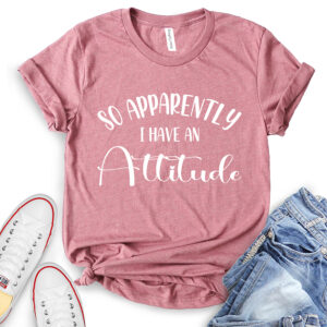 so apperently i have an attitude t shirt for women heather mauve