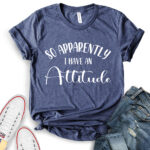 so apperently i have an attitude t shirt for women heather navy