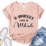 so apperently i have an attitude t shirt v neck for women heather peach