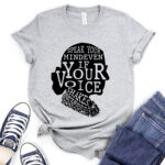 speak your mind even if your voice shakes t shirt for women heather light grey