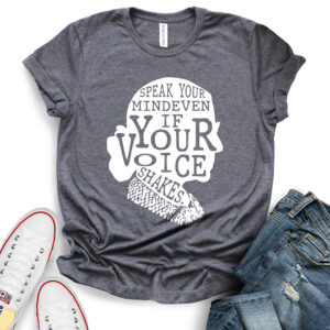 Speak Your Mind Even if Your Voice Shakes T-Shirt