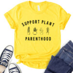 support plant parenthood t shirt for women yellow