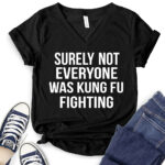 surely not everyone was kung fu fighting t shirt v neck for women black