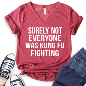 Surely Not Everyone was Kung Fu Fighting T-Shirt V-Neck for Women