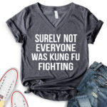 surely not everyone was kung fu fighting t shirt v neck for women heather dark grey