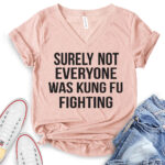 surely not everyone was kung fu fighting t shirt v neck for women heather peach