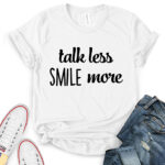 talk less smile more t shirt for women white