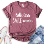 talk less smile more t shirt heather maroon