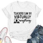 teacher can do virtually anything t shirt white
