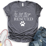 the best things in life are rescued t shirt for women heather dark grey