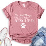 the best things in life are rescued t shirt for women heather mauve