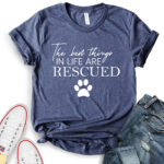 the best things in life are rescued t shirt for women heather navy