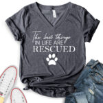the best things in life are rescued t shirt v neck for women heather dark grey