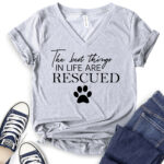 the best things in life are rescued t shirt v neck for women heather light grey