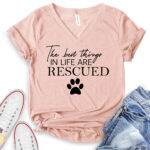 the best things in life are rescued t shirt v neck for women heather peach