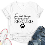 the best things in life are rescued t shirt v neck for women white