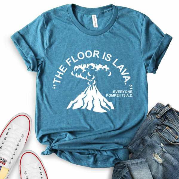 the floor is lava t shirt for women heather deep teal