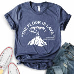 the floor is lava t shirt for women heather navy