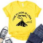 the floor is lava t shirt for women yellow