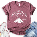 the floor is lava t shirt heather maroon