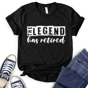 The Legend Has Retired T-Shirt for Women 2