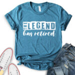 the legend has retired t shirt for women heather deep teal