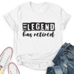 the legend has retired t shirt for women white