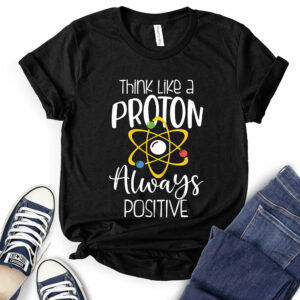 Think Like A Proton Always Positive T-Shirt for Women 2