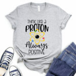 think like a proton always positive t shirt for women heather light grey