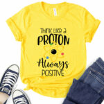 think like a proton always positive t shirt for women yellow