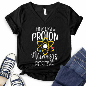 Think Like A Proton Always Positive T-Shirt V-Neck for Women 2