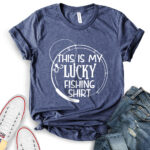 this is my lucky fhishing shirt t shirt for women heather navy