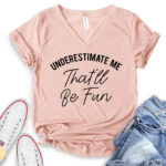 underestimate me thatll be fun t shirt v neck for women heather peach