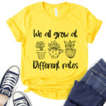 we all grow at different rates t shirt for women yellow