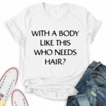 with a body like this who needs hair t shirt for women white