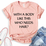 with a body like this who needs hair t shirt heather peach