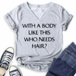 with a body like this who needs hair t shirt v neck for women heather light grey