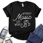 without music life would b t shirt for women black