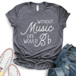 without music life would b t shirt for women heather dark grey