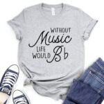 without music life would b t shirt for women heather light grey