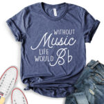 without music life would b t shirt for women heather navy