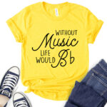 without music life would b t shirt for women yellow