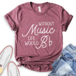 without music life would b t shirt heather maroon