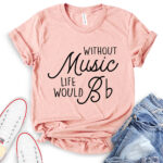 without music life would b t shirt heather peach