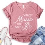 without music life would b t shirt v neck for women heather mauve