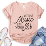 without music life would b t shirt v neck for women heather peach