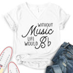 without music life would b t shirt v neck for women white
